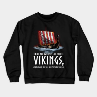 Vikings - Two Types Of People - Medieval Viking Longship Crewneck Sweatshirt